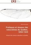 Pratiques et réseaux des naturalistes du Québec, 1850-1920