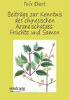 Beiträge zur Kenntnis des chinesischen Arzneischatzes: Früchte und Samen