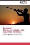 Franja de Gaza,encrucijada en la seguridad fronteriza