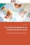 Le procès disciplinaire du professionnel de santé