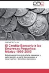 El Crédito Bancario a las Empresas Pequeñas: México 1995-2005