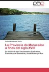 La Provincia de Maracaibo a fines del siglo XVIII