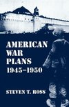 Ross, S: American War Plans 1945-1950