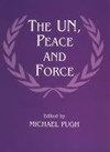 Pugh, M: UN, Peace and Force