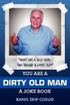 You Are a Dirty Old Man
