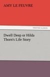 Dwell Deep or Hilda Thorn's Life Story