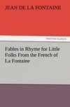 Fables in Rhyme for Little Folks From the French of La Fontaine