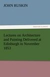 Lectures on Architecture and Painting Delivered at Edinburgh in November 1853