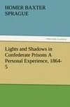 Lights and Shadows in Confederate Prisons A Personal Experience, 1864-5