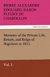 Memoirs of the Private Life, Return, and Reign of Napoleon in 1815, Vol. I