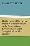 On the Origin of Species by Means of Natural Selection or the Preservation of Favoured Races in the Struggle for Life. (2nd edition)