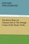 The Rover Boys on Treasure Isle or The Strange Cruise of the Steam Yacht.