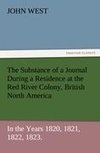 The Substance of a Journal During a Residence at the Red River Colony, British North America and Frequent Excursions Among the North-West American Indians, In the Years 1820, 1821, 1822, 1823.