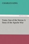 Tonio, Son of the Sierras A Story of the Apache War