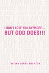 I Don't Love You Anymore...But God Does!!!