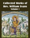 Collected Works of REV William Evans Vol. 1