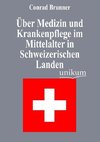 Über Medizin und Krankenpflege im Mittelalter in Schweizerischen Landen