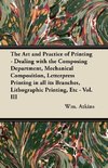 The Art and Practice of Printing - Dealing with the Composing Department, Mechanical Composition, Letterpress Printing in all its Branches, Lithographic Printing, Etc - Vol. III