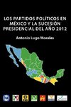 Los Partidos Politicos En Mexico y La Sucesion Presidencial del Ano 2012