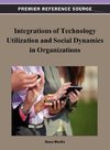 Integrations of Technology Utilization and Social Dynamics in Organizations