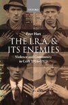 The I.R.A. and Its Enemies Violence and Community in Cork, 1916-1923