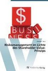 Risikomanagement im Lichte des Shareholder-Value-Prinzips