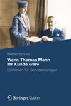 Wenn Thomas Mann Ihr Kunde wäre