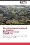 Significación sociocultural de procesos tecnoproductivos cafetaleros