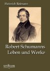 Robert Schumanns Leben und Werke