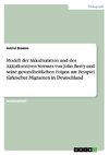 Modell der Akkulturation und des Akkulturativen Stresses von John Berry und seine gesundheitlichen Folgen am Beispiel türkischer Migranten in Deutschland