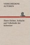 Ältere Dichter, Schlacht- und Volkslieder der Schweizer