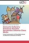 Consumo Cultural y Prácticas Sociales Residentes Urbanos Clase Media