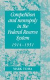 Competition and Monopoly in the Federal Reserve System, 1914 1951