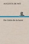 Die Göttin die da harret