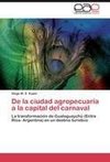 De la ciudad agropecuaria a la capital del carnaval