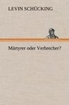 Märtyrer oder Verbrecher?