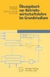 Übungsbuch zur Betriebswirtschaftslehre im Grundstudium