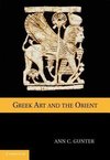 Gunter, A: Greek Art and the Orient