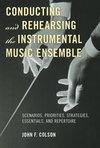 Conducting and Rehearsing the Instrumental Music Ensemble