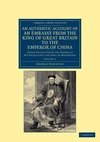 An Authentic Account of an Embassy from the King of Great Britain to the Emperor of China - Volume 1