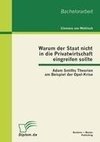 Warum der Staat nicht in die Privatwirtschaft eingreifen sollte: Adam Smiths Theorien am Beispiel der Opel-Krise