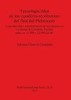 Tecnología lítica de los cazadores-recolectores del final del Pleistoceno