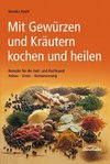 Mit Gewürzen und Kräutern kochen und heilen