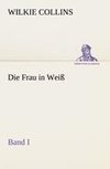 Die Frau in Weiß - Band I