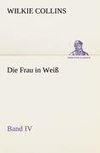 Die Frau in Weiß - Band IV