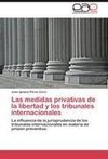 Las medidas privativas de la libertad y los tribunales internacionales