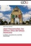 José Vasconcelos: los últimos años del Ulises mexicano