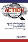 A study of universalistic theories of motivating people at work