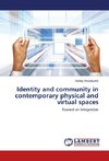 Identity and community in contemporary physical and virtual spaces