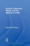 Gandhi's Spinning Wheel and the Making of India